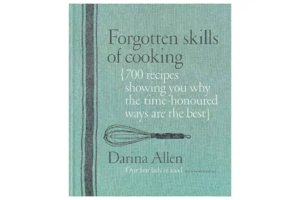 Compétences culinaires oubliées : les méthodes traditionnelles sont les meilleures - Plus de 700 recettes vous montrent pourquoi, par Darina Allen