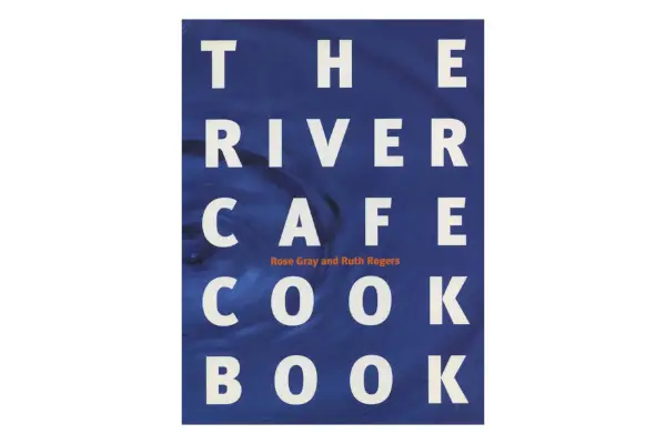 Le livre de recettes du River Cafe, par Ruth Rogers et Rose Gray