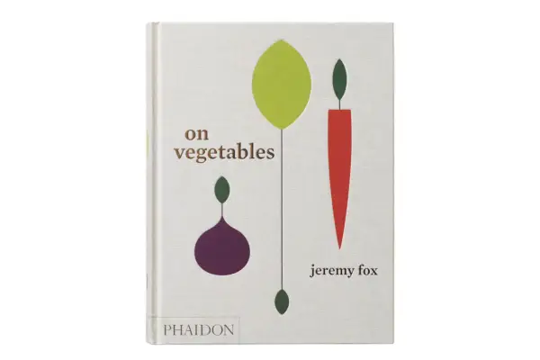Sur les légumes : recettes modernes pour la cuisine familiale, par Jeremy Fox